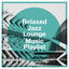 Cover Relaxed Jazz Lounge Music Playlist