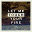 Cover Let Me Touch Your Fire