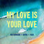 Cover My Love Is Your Love