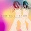 Cover How Will I Know
