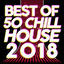 Cover Best of 50 Chill House 2018 (Indie Deep Melody Selecta)
