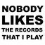 Cover Nobody Likes the Records That I Play