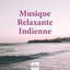 Cover Musique Relaxante Indienne: Musique Orientale pour la Méditation, Yoga, Pilates