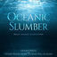 Cover Oceanic Slumber (Ocean Waves and Other Water Music to Send You to Sleep)