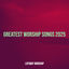 Cover Greatest Worship Songs 2025