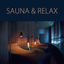 Cover Sauna & Relax - Energy Healing Relaxing Spa Music for Sauna, Turkish Bath, Massage & Deep Relaxation In Wellness Center