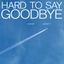 Cover Hard to Say Goodbye