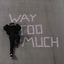 Cover Way Too Much