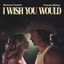 Cover I Wish You Would