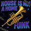 Cover HOUSE IS NOT A HOME FUNK