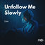 Cover Unfollow Me Slowly