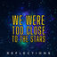 Cover We Were Too Close to the Stars (Reflections)