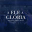 Cover A Ele a Glória (Ao Vivo)