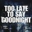 Cover Too Late to Say Goodnight