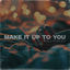 Cover Make It Up To You