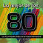 Cover Lo Mejor de los 80: Los 40 Principales Éxitos de la Música Internacional. Cuarenta Canciones Pop Rock y Disco Años Ochenta