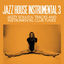 Cover Jazz House Instrumental Volume 3 (Jazzy Soulful Tracks And Instrumental Club Tunes)