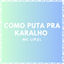 Cover COMO PUTA PRA KARALHO