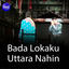 Cover Bada Lokaku Uttara Nahin