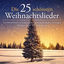 Cover Die 25 schönsten Weihnachtslieder (Vom Himmel hoch, da komm' ich her - Süßer die Glocken nie klingen - Alle Jahre wieder - O Tannenbau