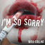 Cover I'm so Sorry