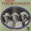 Cover The Legendary Trio Matamoros 1928-1937
