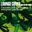Cover Lounge Cover Collection Three - Exclusive Chill Out Remakes of Evergreen Pop Songs