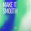 Cover Make It Smooth