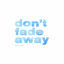 Cover Don't Fade Away