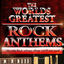 Cover World's Greatest Rock Anthems - the Only Rock Tributes Album You'll Ever Need!