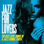 Cover Jazz for Lovers (The Best Love Songs in a Jazz Lounge Touch)