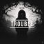 Cover TROUBLE