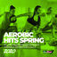 Cover Aerobic Hits Spring 2020: 60 Minutes Mixed for Fitness & Workout 135 bpm/32 Count