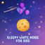 Cover Sleepy White Noise Lullaby For Kids
