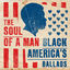 Cover The Soul of a Man: Black America's Ballads