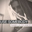 Cover Use Somebody