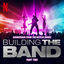 Cover Building The Band: Part Two (Soundtrack from the Netflix Series) (Live)