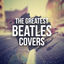 Cover The Greatest Beatles Covers