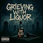 Cover Grieving With Liquor
