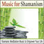 Cover Music for Shamanism: Shamanic Meditation Music to Empower Your Life