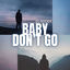 Cover Baby Don't Go