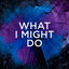 Cover What I Might Do (Remix)