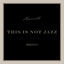 Cover This Is Not Jazz