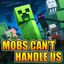 Cover Mobs Can't Handle Us