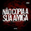 Cover Não Copia Sua Amiga