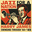 Cover Jazz for a Nation: Harry James Swinging through '44-45