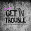 Cover Get in Trouble (So What)