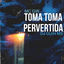 Cover Toma Toma Pervertida