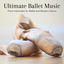 Cover Ultimate Ballet Music: Piano Interludes for Ballet and Modern Dance, Ballet Classes for Children Piano Songs