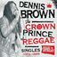 Cover Reggae Anthology: Dennis Brown - Crown Prince of Reggae - Singles (1972-1985)